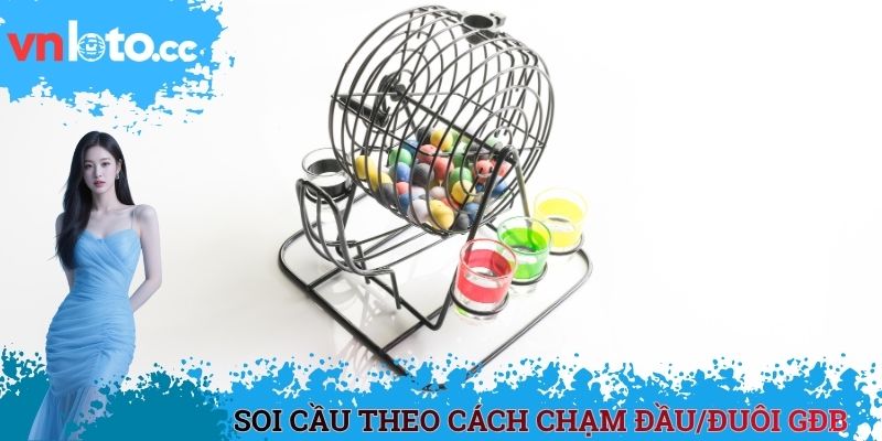 Soi cầu theo cách chạm đầu/đuôi GĐB